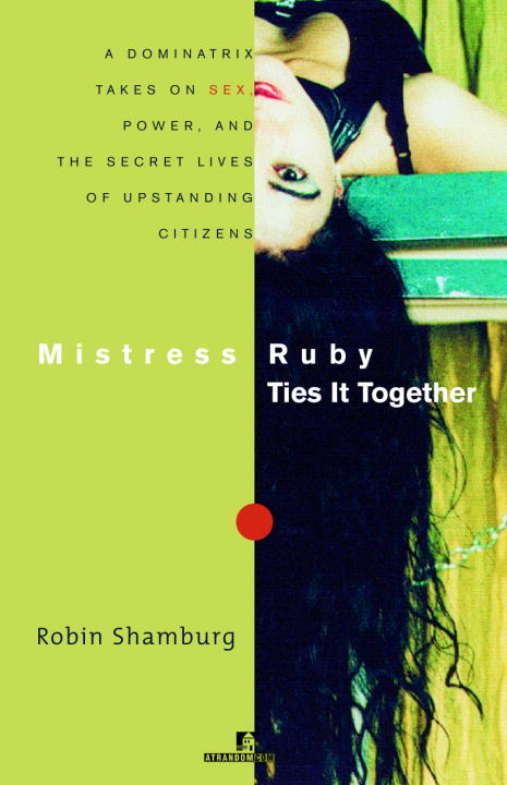 Robin Shamburg/Mistress Ruby Ties It Together@ A Dominatrix Takes on Sex, Power, and the Secret